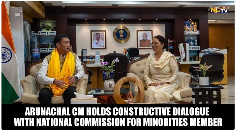 ARUNACHAL CM HOLDS CONSTRUCTIVE DIALOGUE WITH NATIONAL COMMISSION FOR MINORITIES MEMBER